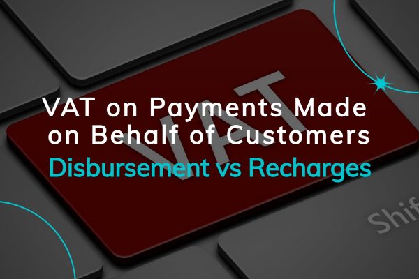 VAT on Payments Made on Behalf of Customers - Disbursement vs Recharges